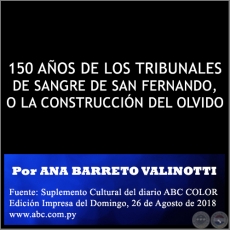 150 AÑOS DE LOS TRIBUNALES DE SANGRE DE SAN FERNANDO, O LA CONSTRUCCIÓN DEL OLVIDO - Por ANA BARRETO VALINOTTI - Domingo, 26 de Agosto de 2018